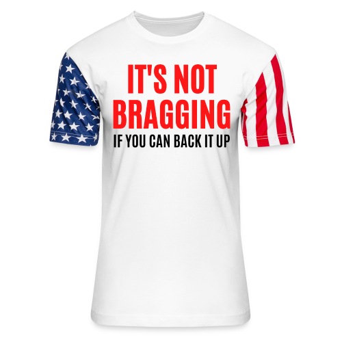 IT'S NOT BRAGGING If You Can Back It Up (red black - Unisex Stars & Stripes T-Shirt