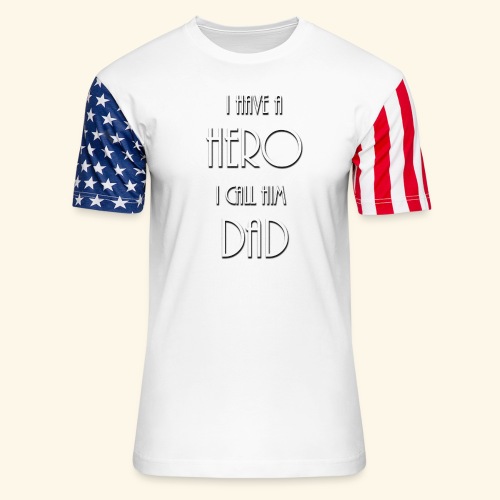 I have a Hero I call him Dad Shirt - Unisex Stars & Stripes T-Shirt