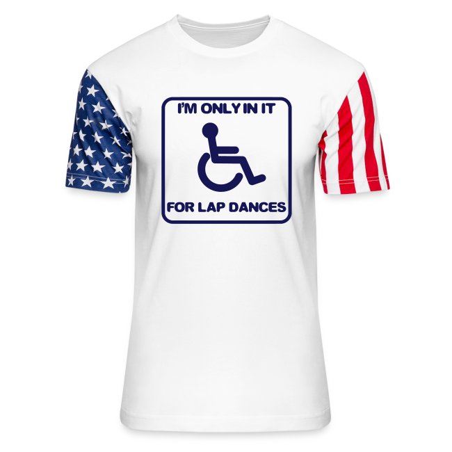 I'm only in a wheelchair for lap dances