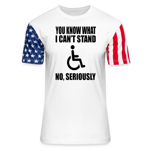 You know what i can't stand. Wheelchair humor * - Unisex Stars & Stripes T-Shirt