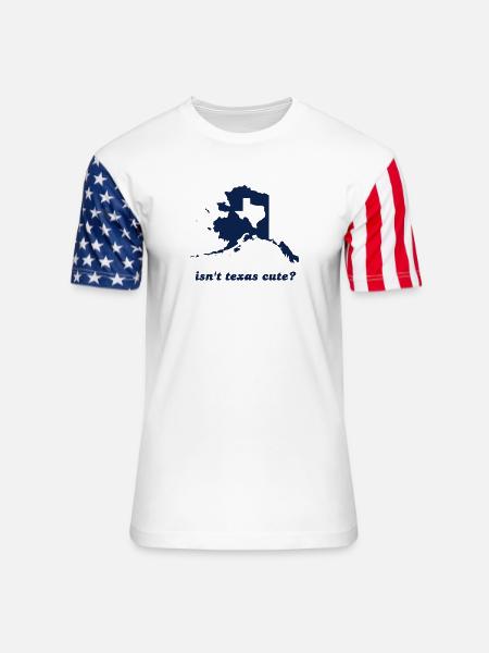 Isn't Texas Cute Compared to Alaska - Unisex Stars & Stripes T-Shirt - white