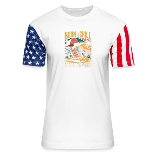 Born To Chill Forced To Work Funny Beach - Unisex Stars & Stripes T-Shirt