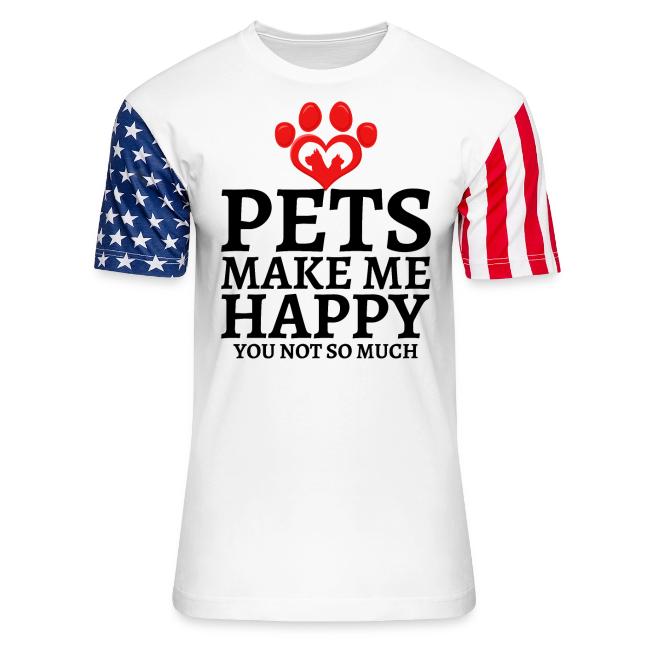 Pets Make Me Happy You Not So Much Dog Cat Lovers