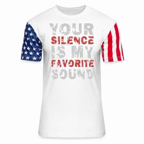 Your Silence Is My Favorite Sound Saying Ideas - Unisex Stars & Stripes T-Shirt