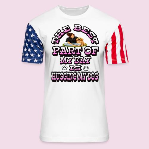 The Best Part of My Day Is Hugging My Dog - Unisex Stars & Stripes T-Shirt