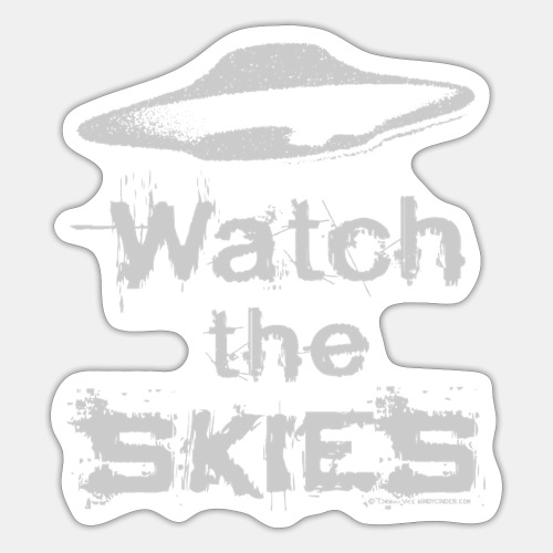 Watch the Skies UFO Flying Saucer Slogan - Sticker
