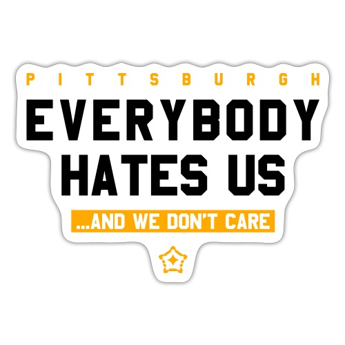 Pittsburgh Everybody Hates Us - Sticker