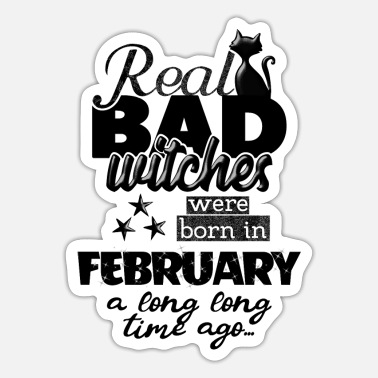 born in february - real bad witches funny quotes' Sticker | Spreadshirt