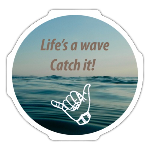 Life's a wave catch it - Sticker