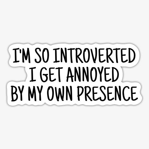 I m so introverted - free color choice - Sticker