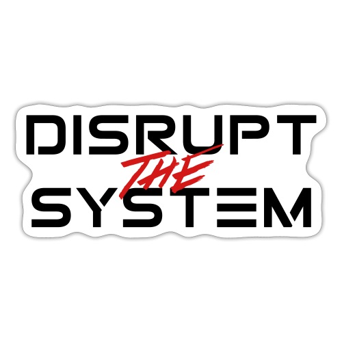Disrupt The System - Sticker
