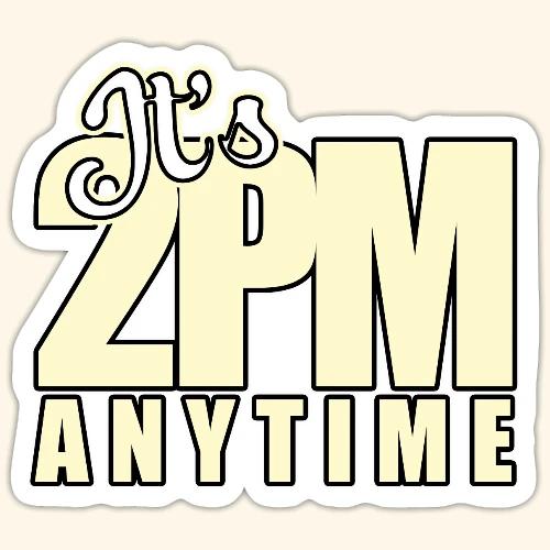 It s 2PM Anytime - Sticker