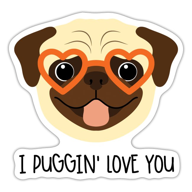 I Puggin' Love You