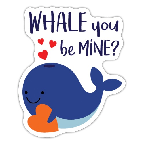 Whale You Be Mine - Sticker