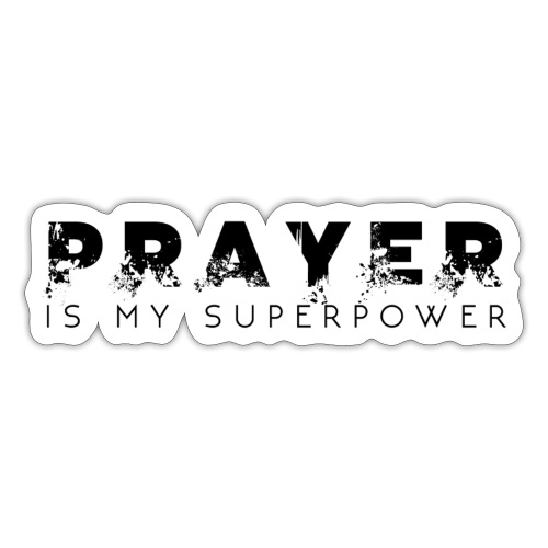 Prayer is my Superpower - Sticker