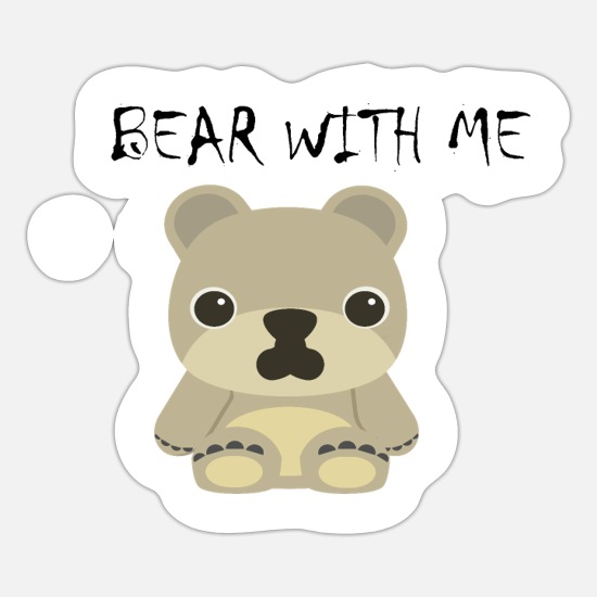 BEAR WITH ME Funny Quotes' Sticker | Spreadshirt