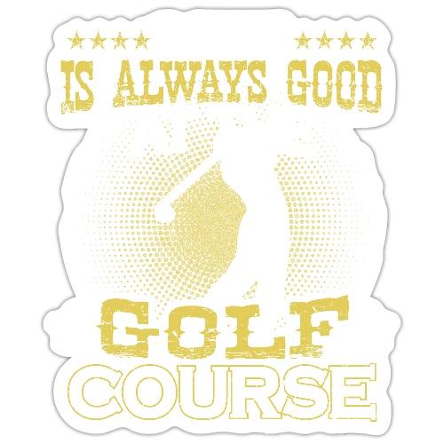 Life always good at Golf Course Golf Dad Gift Tee - Sticker