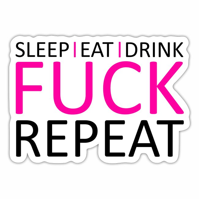 Sleep Eat Drink Fuck Repeat Pink Rosa Party Design