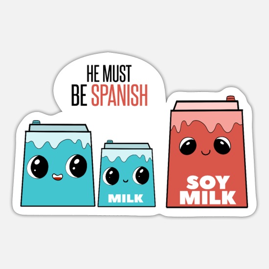Soy Milk He Must Be Spanish Funny Pun Vegan' Sticker | Spreadshirt