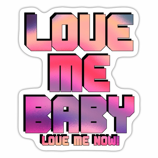 LOVE ME BABY Love Me Now - Pride Gift Ideas