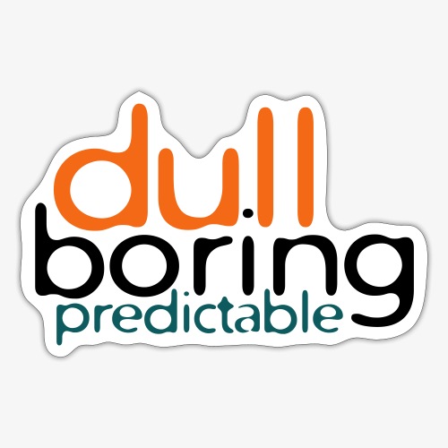 8479676 152563579 Dull Boring Predictable - Sticker