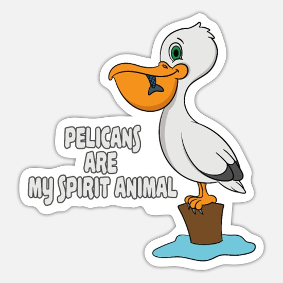 Pelicans Are My Spirit Animal Cartoon Bird' Sticker | Spreadshirt