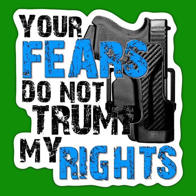 Your Fears Do Not Trump My Rights