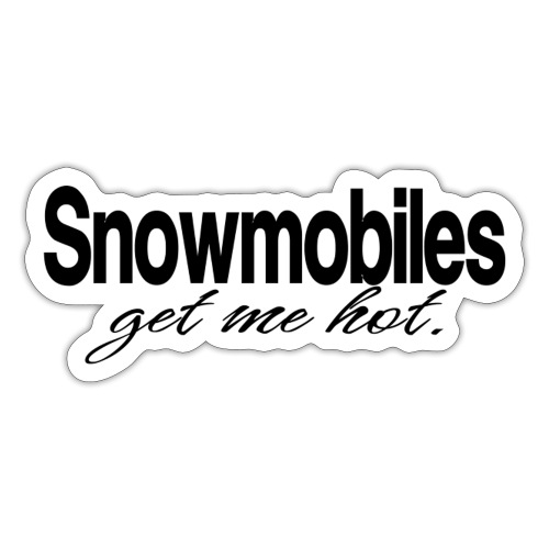Snowmobiles Get Me Hot - Sticker