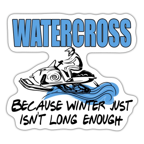 Watercross - Because Winter Just Isn't Long Enough - Sticker