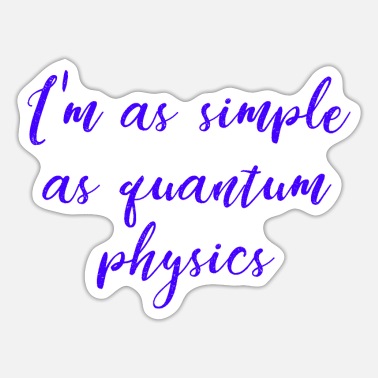 I'm as simple as quantum physics. Funny quote' Sticker | Spreadshirt
