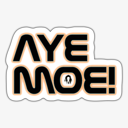 AYE MOE! - Sticker