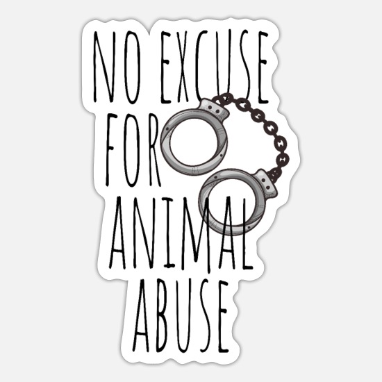 No Excuse For Animal Abuse - Pro Animal Protection' Sticker | Spreadshirt