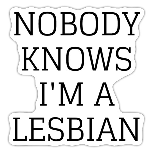 NOBODY KNOWS I M A LESBIAN - Sticker