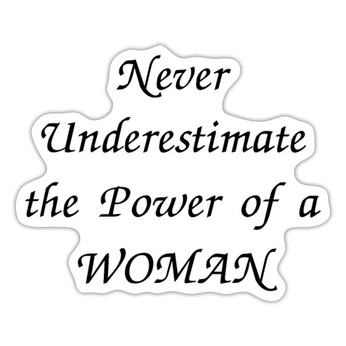 Never Underestimate the Power of a WOMAN - Sticker