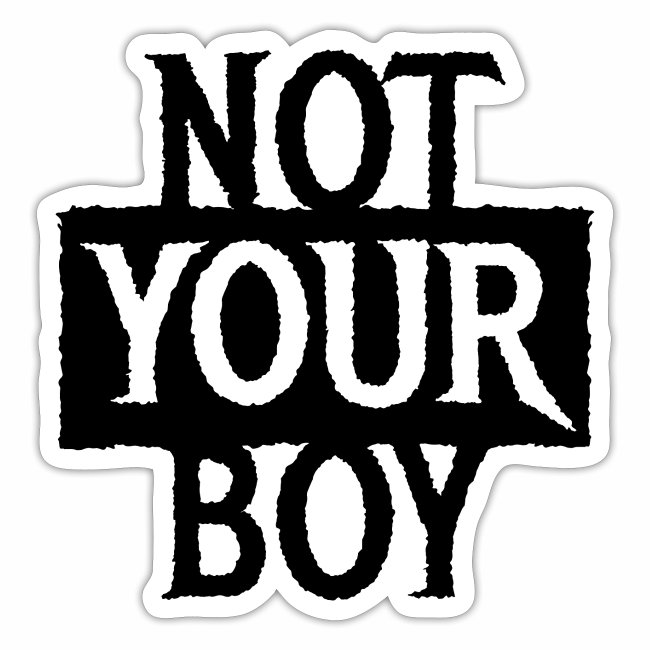 I AM NOT YOUR BOY - Cool statement gift ideas
