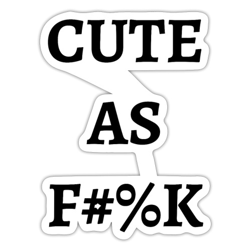 CUTE AS FUCK - Sticker