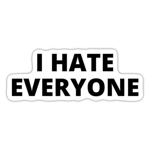 I HATE EVERYONE - Sticker