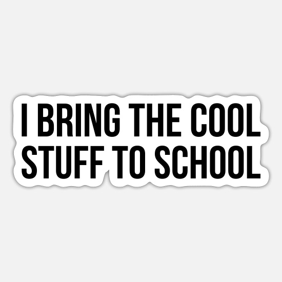 I BRING THE COOL STUFF TO SCHOOL funny quote gift' Sticker | Spreadshirt