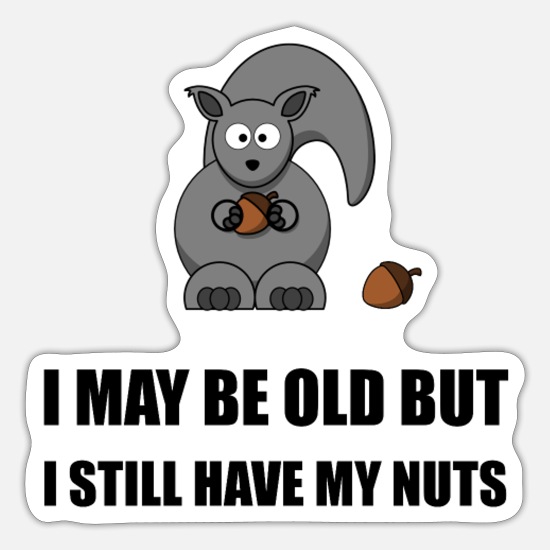 Old But Have Nuts Funny' Sticker | Spreadshirt
