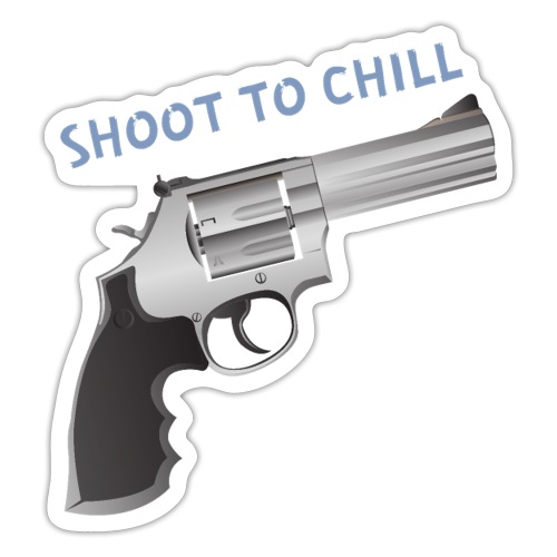 SHOOT TO CHILL - Revolver - Sticker