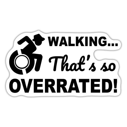 Walking that's so overrated for wheelchair users - Sticker