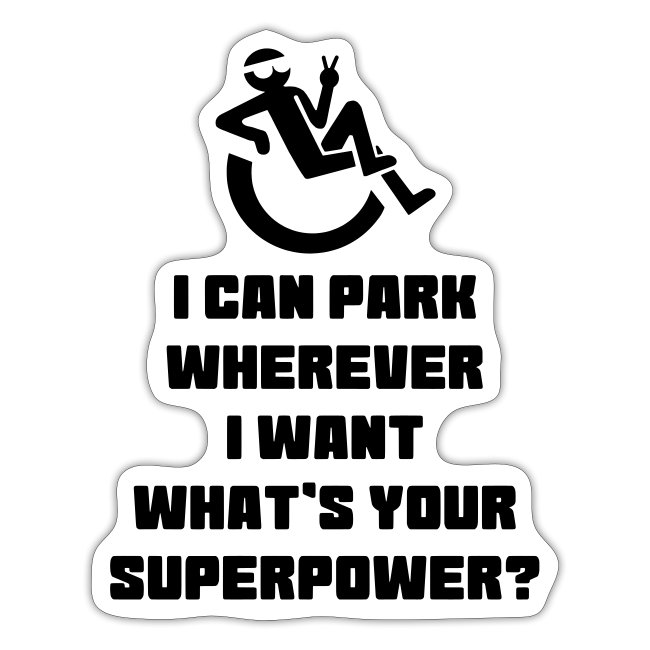 i can park wherever i want, wheelchair humor