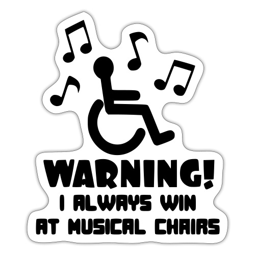 Wheelchair users always win at musical chairs - Sticker