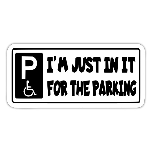 I'm only in a wheelchair for the parking - Sticker