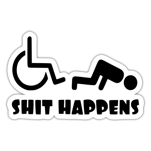 Sometimes shit happens when your in wheelchair - Sticker