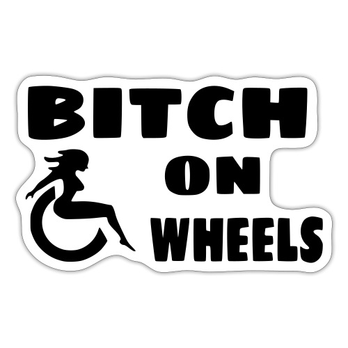 Bitch on wheels. Wheelchair humor - Sticker