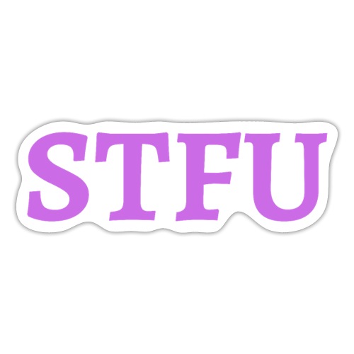 STFU - Shut The Fuck Up - Sticker