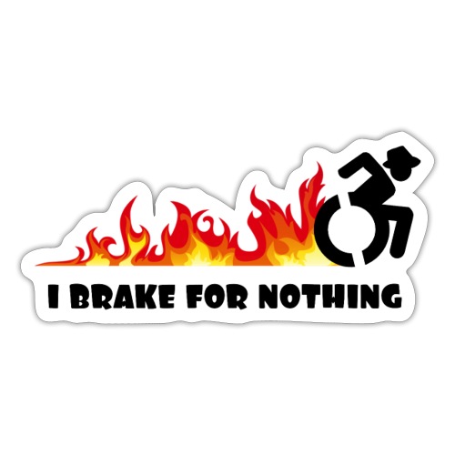 I brake for nothing with my wheelchair - Sticker