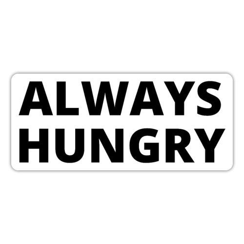 Always Hungry - Black letters version - Sticker