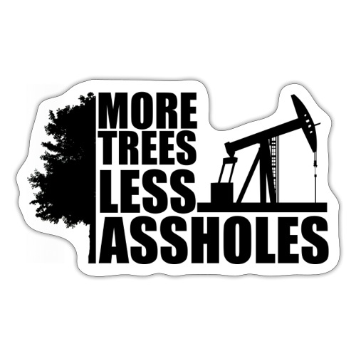 More Trees Less Assholes Black - Sticker